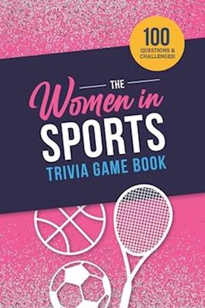 The Women in Sports Trivia Game Book
