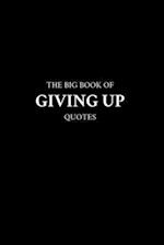 The Big Book of Giving Up Quotes 