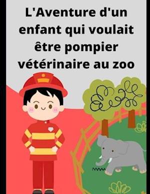 L'aventure d'un enfant qui voulait être pompier vétérinaire au zoo