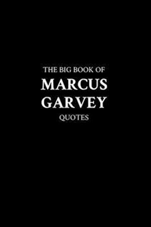 The Big Book of Marcus Garvey Quotes