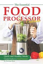 The Essential Food Processor Cookbook: Quick and Healthy Meals Created Easily in a Food Processor 