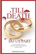 TILL DEATH DO US PART: "A twisted tale of Love, Betrayal, and a Marriage that refuses to die." 
