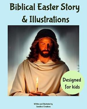 Biblical Easter Story & Illustrations: A simplified biblical story of Easter designed for children