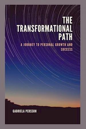 The Transformational Path: A Journey to Personal Growth and Success