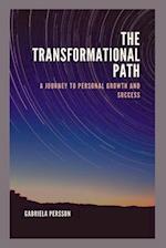 The Transformational Path: A Journey to Personal Growth and Success 