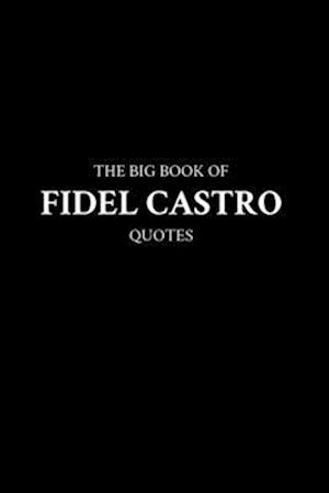 The Big Book of Fidel Castro Quotes