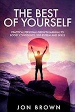 THE BEST OF YOURSELF: Practical personal growth manual to boost confidence, self-esteem and skills 