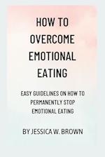 How to overcome emotional eating: Easy guidelines on how to permanently stop emotional eating 