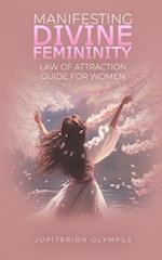 Manifesting Divine Femininity: Law of Attraction Guide for Women 