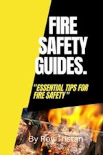 FIRE SAFETY GUIDES. : ESSENTIAL TIPS FOR FIRE SAFETY. 