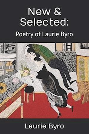 New & Selected: : Poetry of Laurie Byro