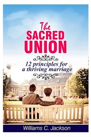 The Sacred Union: 12 Principles For a Thriving Marriage