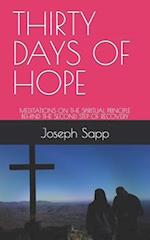 THIRTY DAYS OF HOPE: MEDITATIONS ON THE SPIRITUAL PRINCIPLE BEHIND THE SECOND STEP OF RECOVERY 