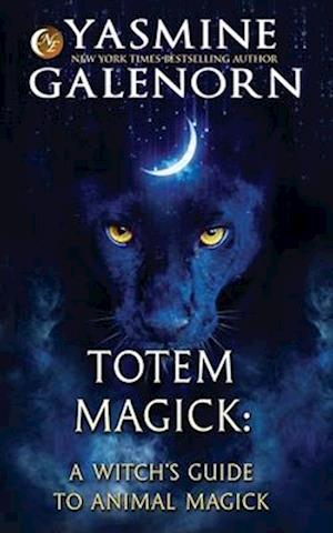 Totem Magick: A Witch's Guide to Animal Magick