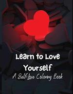 Learn To Love Yourself: A Self-Love Coloring Book 