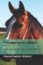 THE KENTUCKY DERBY vs. THE WHITE HOUSE (1875-2020) 
