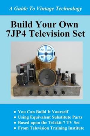 BUILD YOUR OWN 7JP4 TV SET