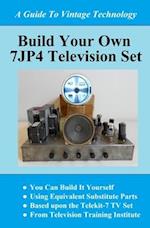 BUILD YOUR OWN 7JP4 TV SET 