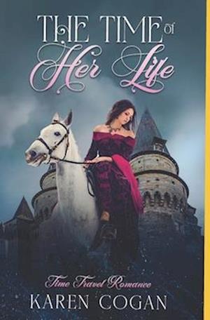 The Time of Her Life: Clean Medieval Time Travel Romance