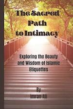 The Sacred Path to Intimacy: Exploring the Beauty and Wisdom of Islamic Etiquettes 