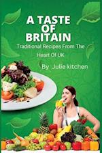 A TASTE OF BRITAIN: Traditional Recipes From The Heart Of UK 