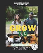 GROW TO EAT: A VEGETABLE GROWING GUIDE/ COOKBOOK 