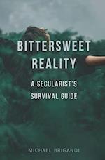 Bittersweet Reality: A Secularist's Survival Guide 