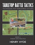Tabletop Battle Tactics: Techniques for Wargaming Success: Book 2: Theory into Practice 