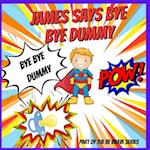 James says Bye Bye Dummy: A Help to Give Up A Dummy Book 