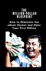 THE MILLION-DOLLAR BLUEPRINT: How to Dominate the eBook Market and Make Your First Million 