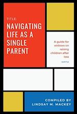 Navigating life as a single parent : A guide for widows on raising children after loss 