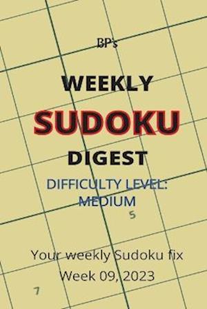 BP'S WEEKLY SUDOKU DIGEST - DIFFICULTY MEDIUM - WEEK 09, 2023