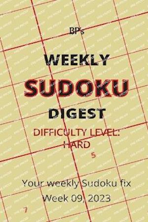 BP'S WEEKLY SUDOKU DIGEST - DIFFICULTY HARD - WEEK 09, 2023