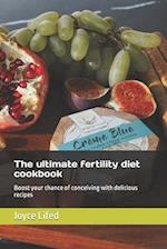 The ultimate fertility diet cookbook: Boost your chance of conceiving with delicious recipes 