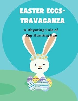 Easter Eggs-travaganza: A Rhyming Tale of Egg Hunting Fun