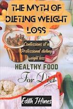 The Myth of Dieting Weight Loss: Confessions of a Professional Dieting Weight Loss 