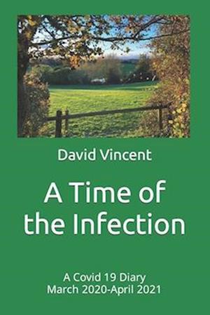 A Time of the Infection: A Covid 19 Diary March 2020-April 2021