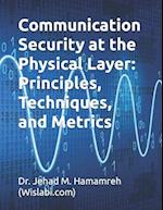 Communication Security at the Physical Layer: Principles, Techniques, and Metrics 
