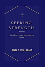 SEEKING STRENGTH: A Guide to Finding Help from the Divine 