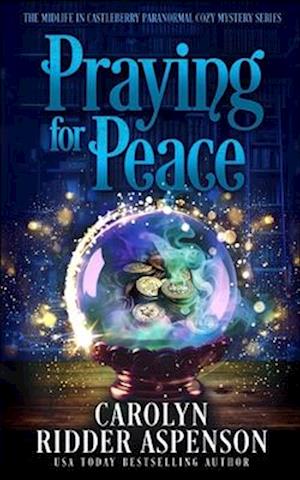 Praying for Peace : The Midlife in Castleberry Paranormal Cozy Mystery Series