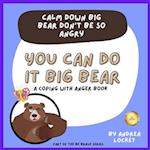 Calm Down Big Bear Don't Be So Angry: A Coping With Anger Book 