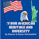(Y)OUR AMERICAN HERITAGE AND DIVERSITY 