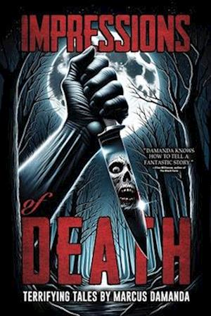 Impressions of Death: A Collection of Short, Terrifying Horror and Supernatural Stories