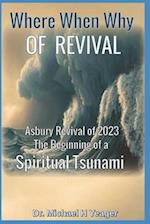 Where, When, Why of Revival: Asbury Revival of 2023 The Beginning of a Spiritual Tsunami 