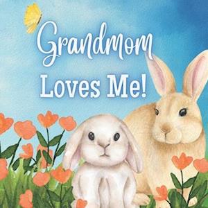 Grandmom Loves Me!: A story about Grandma's love!