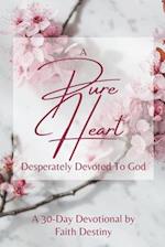 A Pure Heart Desperately Devoted to God 