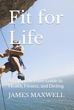 Fit for Life: A Comprehensive Guide to Health, Fitness, and Dieting 