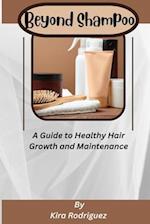 Beyond Shampoo: A Guide to Healthy Hair Growth and Maintenance 