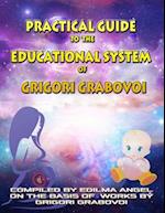 PRACTICAL GUIDE TO THE EDUCATIONAL SYSTEM OF GRIGORI GRABOVOI 