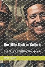 The Little Book on Culture: Building a Positive Workplace 